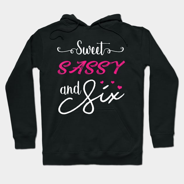 Sweet Sassy And Six Birthday Hoodie by Sort of Vintage